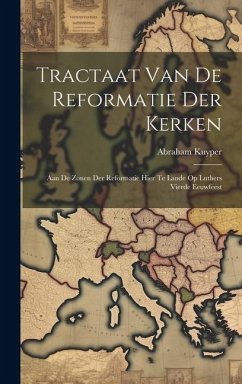 Tractaat van de reformatie der kerken: Aan de zonen der reformatie hier te lande op Luthers vierde eeuwfeest - Kuyper, Abraham