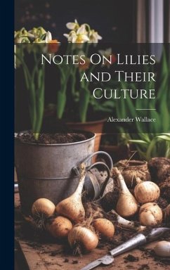 Notes On Lilies and Their Culture - Wallace, Alexander