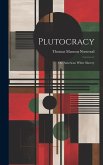 Plutocracy: Or, American White Slavery