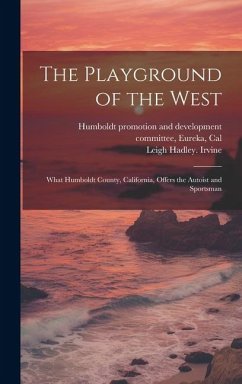 The Playground of the West; What Humboldt County, California, Offers the Autoist and Sportsman - Irvine, Leigh Hadley