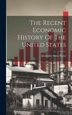 The Recent Economic History Of The United States - Noyes, Alexander Dana
