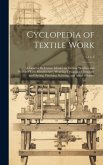 Cyclopedia of Textile Work: A General Reference Library on Cotton, Woollen and Worsted Yarn Manufacture, Weaving, Designing, Chemistry and Dyeing,