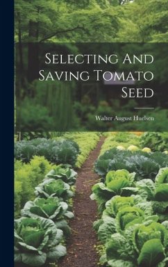 Selecting And Saving Tomato Seed - Huelsen, Walter August