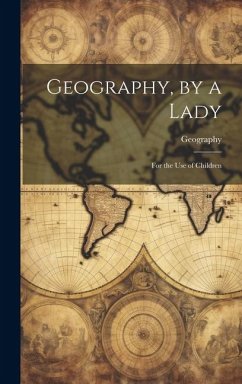 Geography, by a Lady: For the Use of Children - Geography