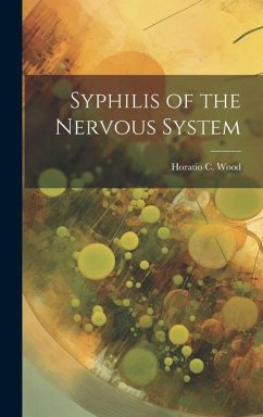 Syphilis of the Nervous System - Wood, Horatio C.