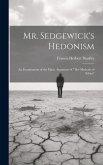 Mr. Sedgewick's Hedonism: An Examination of the Main, Argument of &quote;The Methods of Ethics&quote;