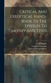 Critical And Exegetical Hand-book To The Epistles To Timothy And Titus