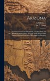 Arizona: A Comprehensive Review of Its History, Counties, Principal Cities, Resources and Prospects: Together With Notices of t