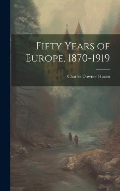 Fifty Years of Europe, 1870-1919 - Hazen, Charles Downer