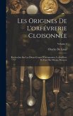 Les Origines De L'orfévrerie Cloisonnée: Recherches Sur Les Divers Genres D'incrustation, La Joaillerie Et L'art Des Métaux Précieux; Volume 2