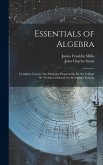 Essentials of Algebra: Complete Course (An Adequate Preparation for the College Or Technical School) for Secondary Schools