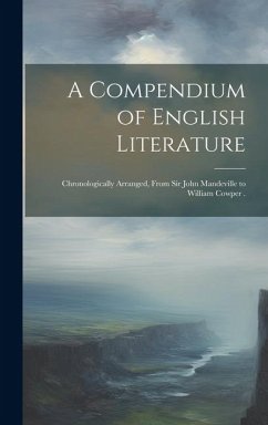 A Compendium of English Literature: Chronologically Arranged, From Sir John Mandeville to William Cowper . - Anonymous