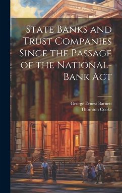 State Banks and Trust Companies Since the Passage of the National-Bank Act - Barnett, George Ernest; Cooke, Thornton