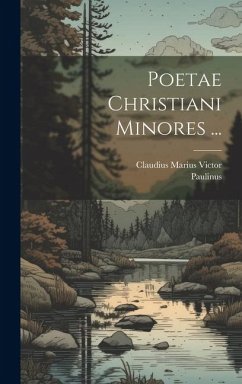 Poetae Christiani Minores ... - Paulinus; Victor, Claudius Marius