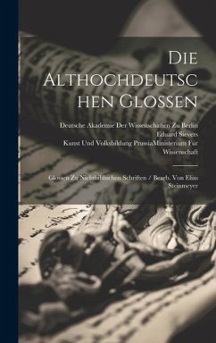 Die Althochdeutschen Glossen: Glossen Zu Nichtbiblischen Schriften / Bearb. Von Elias Steinmeyer - Sievers, Eduard