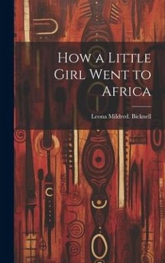 How a Little Girl Went to Africa - Bicknell, Leona Mildred