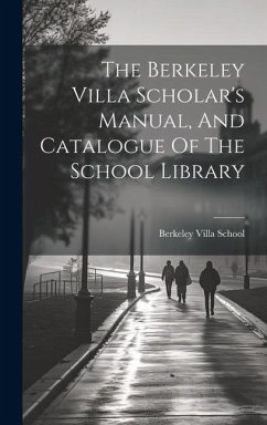 The Berkeley Villa Scholar's Manual, And Catalogue Of The School Library