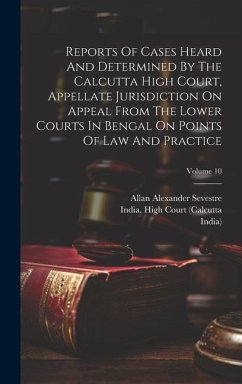 Reports Of Cases Heard And Determined By The Calcutta High Court, Appellate Jurisdiction On Appeal From The Lower Courts In Bengal On Points Of Law An - Sevestre, Allan Alexander; India)