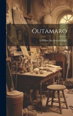 Outamaro: Le Peintre Des Maisons Vertes - Anonymous