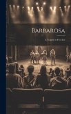 Barbarosa: A Tragedy in Five Acts