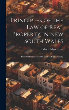 Principles of the Law of Real Property in New South Wales: Intended for the Use of Students in Conveyancing - Kemp, Richard Edgar