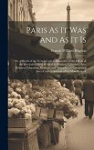 Paris As It Was and As It Is: Or, a Sketch of the French Capital, Illustrative of the Effects of the Revolution, With Respect to Sciences, Literatur