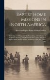 Baptist Home Missions in North America: Including a Full Report of the Proceedings and Addresses of the Jubilee Meeting, and a Historical Sketch of th