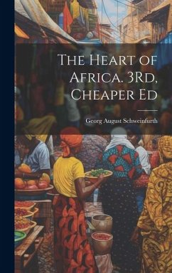 The Heart of Africa. 3Rd, Cheaper Ed - Schweinfurth, Georg August