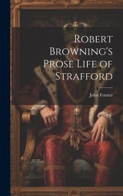 Robert Browning's Prose Life of Strafford - Forster, John