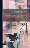 The Euterpean: A Choice Collection Of Popular Choruses, Quartets And Part-songs, Designed For The Use Of High Schools, Academies, Sem