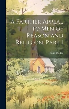 A Farther Appeal to Men of Reason and Religion, Part 1 - Wesley, John