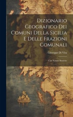 Dizionario Geografico Dei Comuni Della Sicilia E Delle Frazioni Comunali: Con Notizie Storiche - Vita, Giuseppe Di