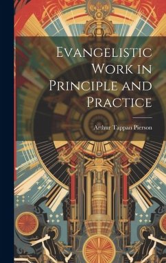 Evangelistic Work in Principle and Practice - Pierson, Arthur Tappan