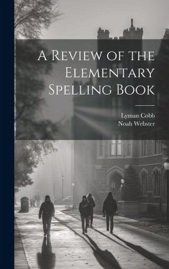 A Review of the Elementary Spelling Book - Webster, Noah; Cobb, Lyman