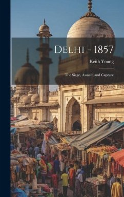 Delhi - 1857: The Siege, Assault, and Capture - Young, Keith