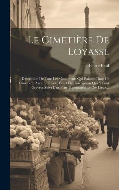 Le Cimetière De Loyasse: Description De Tous Les Monuments Qui Existent Dans Ce Cimetière, Avec Le Relevé Exact Des Inscriptions Qui Y Sont Gra - Beuf, Pierre