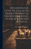 Réflexions Sur L'état De L'eglise En France Pendant Le Dix-huitième Siècle, Et Sur Sa Situation Actuelle...