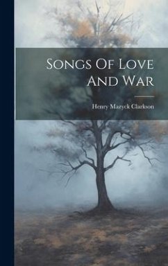 Songs Of Love And War - Clarkson, Henry Mazyck