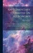 An Elementary Treatise On Astronomy: In... - Bild 1