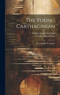 The Young Carthaginian: Or, a Struggle for Empire - Henty, George Alfred; Staniland, Charles Joseph