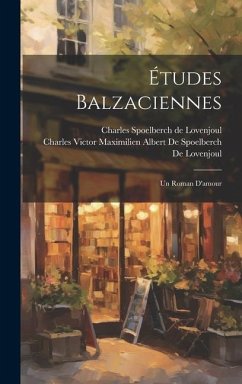 Études Balzaciennes: Un Roman D'amour - De Lovenjoul, Charles Spoelberch