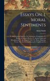 Essays On, I. Moral Sentiments: Ii. Astronomical Inquiries; Iii. Formation of Languages; Iv. History of Ancient Physics; V. Ancient Logic and Metaphys