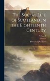 The Social Life of Scotland in the Eighteenth Century; Volume 1
