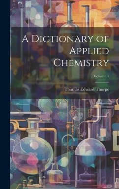 A Dictionary of Applied Chemistry; Volume 1 - Thorpe, Thomas Edward