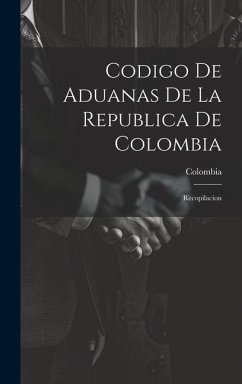 Codigo De Aduanas De La Republica De Colombia: Recopilacion