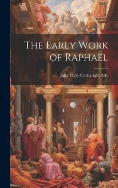 The Early Work of Raphael - Ady, Julia Mary Cartwright