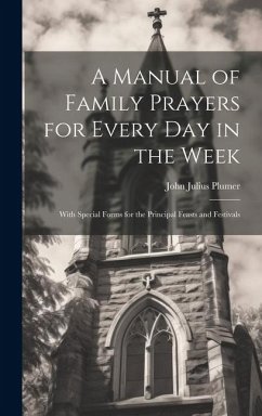 A Manual of Family Prayers for Every Day in the Week: With Special Forms for the Principal Feasts and Festivals - Plumer, John Julius