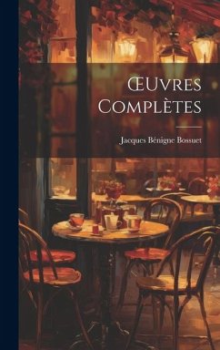 OEuvres Complètes - Bossuet, Jacques Bénigne