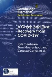 A Green and Just Recovery from Covid-19? - Tienhaara, Kyla; Tischbein, Tianna; Moerenhout, Tom; Corkal, Vanessa; Roth, Joachim; Ascough, Hannah; Betancur, Jessica Herrera; Hussman, Samantha; Oliver, Jessica; Shahani, Kabir