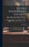 Notice Biographique Sur Louis-alexandre Piel, Architecte...